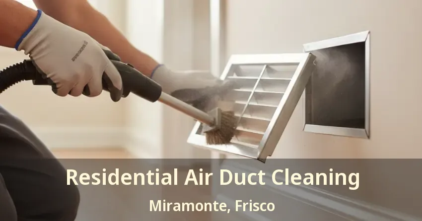 Residential Air Duct Cleaning Miramonte, Frisco - TX Residential Air Duct Cleaning Miramonte, Frisco - TX