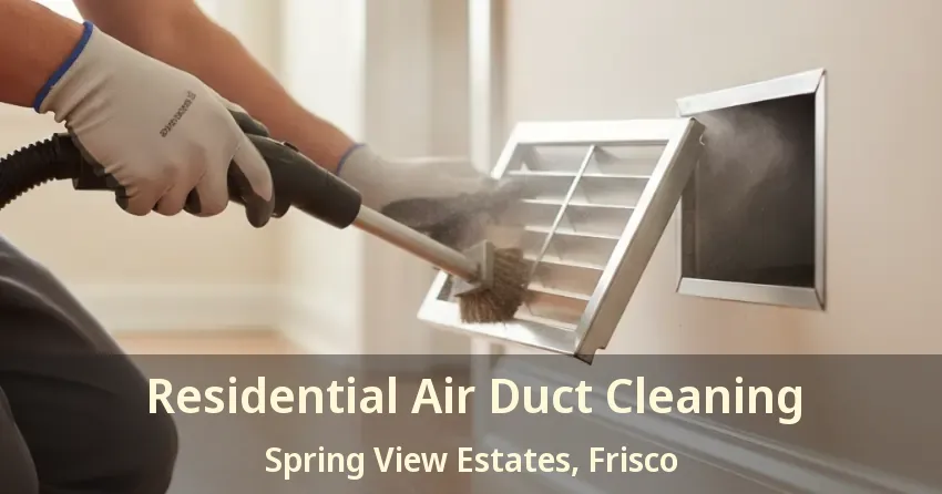Residential Air Duct Cleaning Spring View Estates, Frisco - TX Residential Air Duct Cleaning Spring View Estates, Frisco - TX