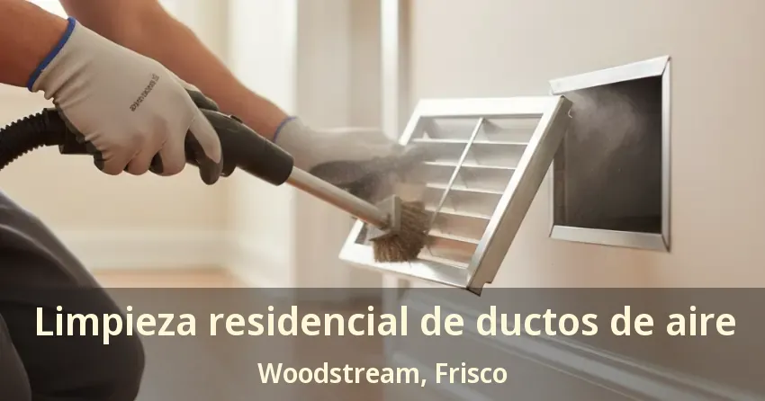Limpieza residencial de ductos de aire Woodstream, Frisco - TX Limpieza residencial de ductos de aire Woodstream, Frisco - TX