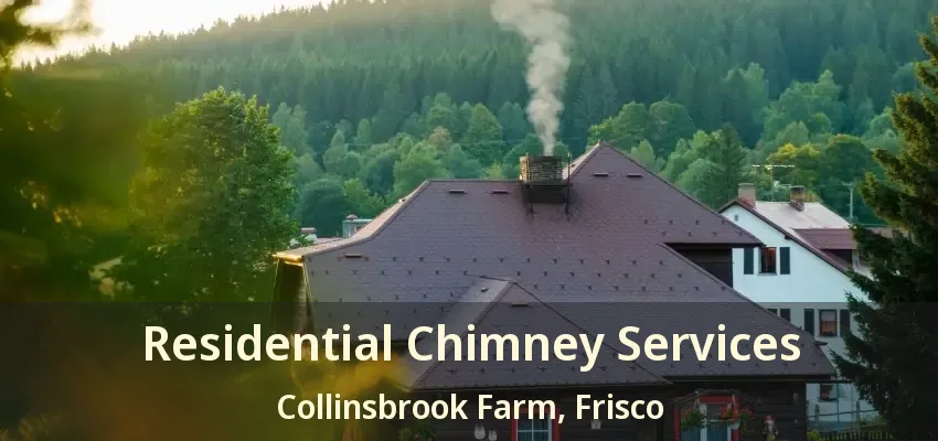 Residential Chimney Services Collinsbrook Farm, Frisco - TX Residential Chimney Services Collinsbrook Farm, Frisco - TX
