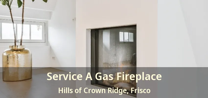 Service A Gas Fireplace Hills of Crown Ridge, Frisco - TX