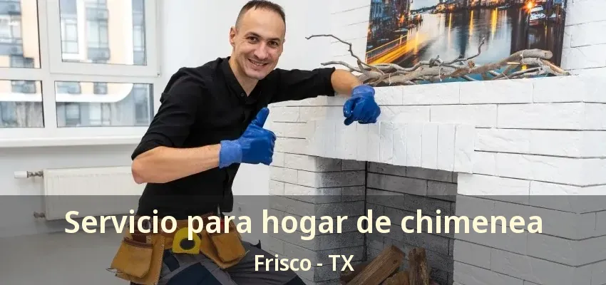 Servicio para hogar de chimenea Frisco - TX