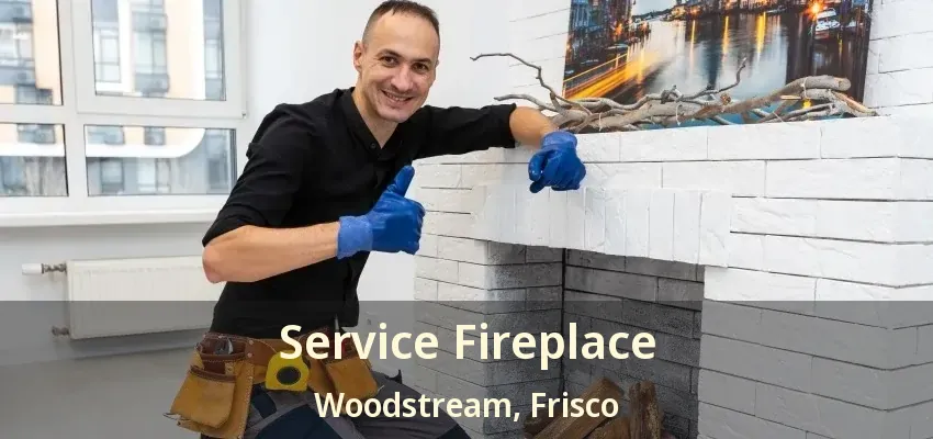 Service Fireplace Woodstream, Frisco - TX Service Fireplace Woodstream, Frisco - TX