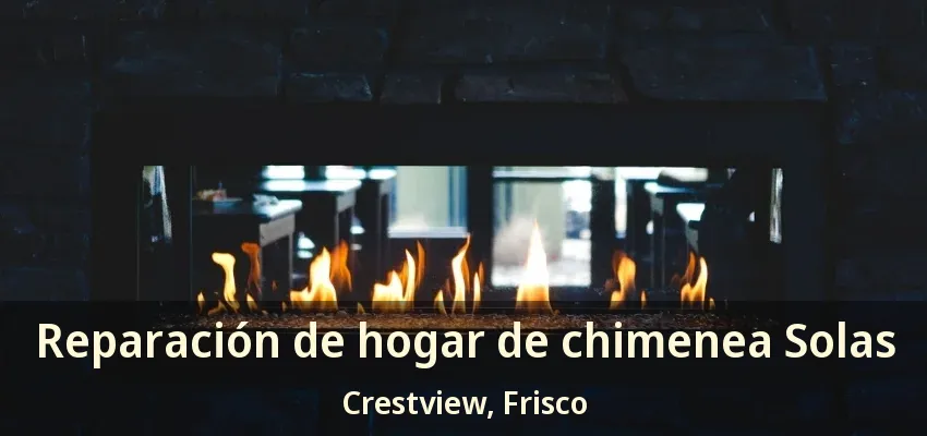 Reparación de hogar de chimenea Solas Crestview, Frisco - TX Reparación de hogar de chimenea Solas Crestview, Frisco - TX