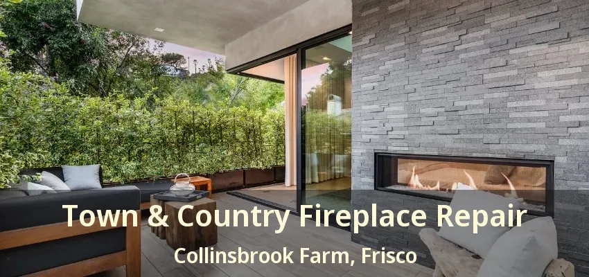 Town & Country Fireplace Repair Collinsbrook Farm, Frisco - TX