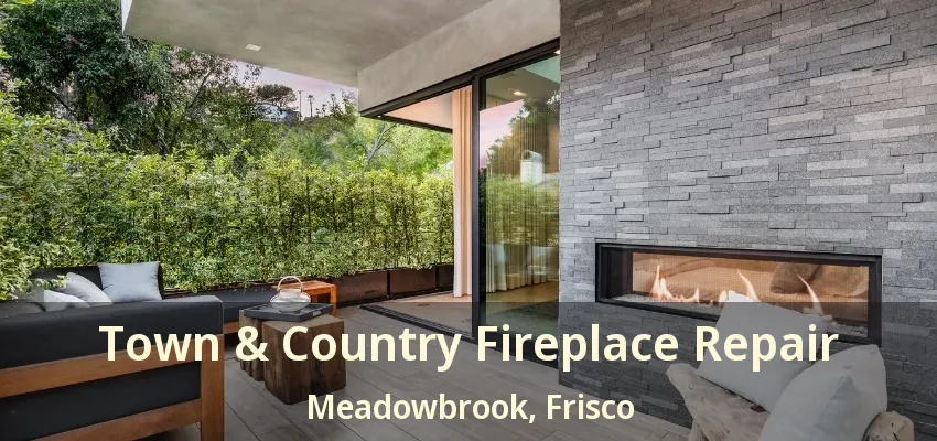 Town & Country Fireplace Repair Meadowbrook, Frisco - TX