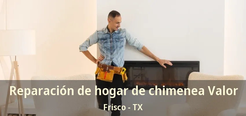 Reparación de hogar de chimenea Valor Frisco - TX