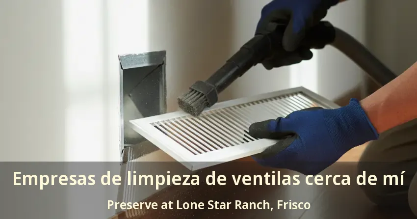 Empresas de limpieza de ventilas cerca de mí Preserve at Lone Star Ranch, Frisco - TX Empresas de limpieza de ventilas cerca de mí Preserve at Lone Star Ranch, Frisco - TX