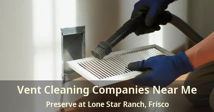 Vent Cleaning Companies Near Me Preserve at Lone Star Ranch, Frisco - TX Vent Cleaning Companies Near Me Preserve at Lone Star Ranch, Frisco - TX