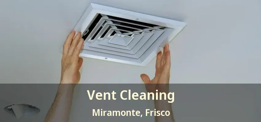 Vent Cleaning Miramonte, Frisco - TX Vent Cleaning Miramonte, Frisco - TX