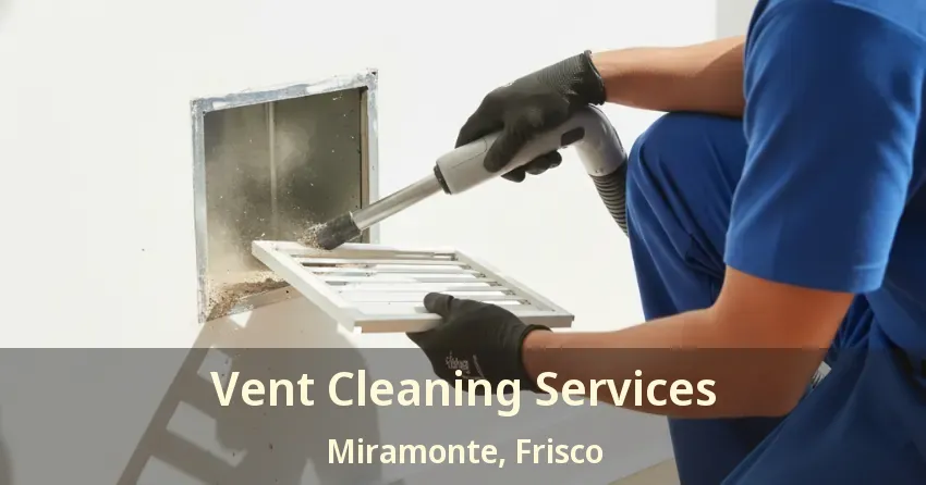 Vent Cleaning Services Miramonte, Frisco - TX Vent Cleaning Services Miramonte, Frisco - TX