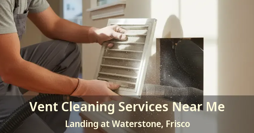 Vent Cleaning Services Near Me Landing at Waterstone, Frisco - TX Vent Cleaning Services Near Me Landing at Waterstone, Frisco - TX