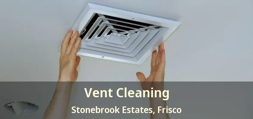 Vent Cleaning Stonebrook Estates, Frisco - TX