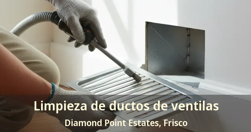 Limpieza de ductos de ventilas Diamond Point Estates, Frisco - TX Limpieza de ductos de ventilas Diamond Point Estates, Frisco - TX
