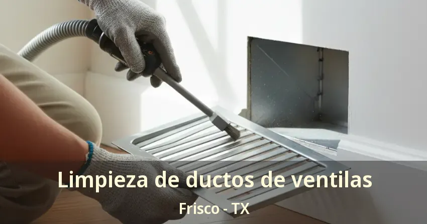 Limpieza de ductos de ventilas Frisco - TX Limpieza de ductos de ventilas Frisco - TX