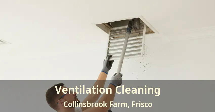 Ventilation Cleaning Collinsbrook Farm, Frisco - TX Ventilation Cleaning Collinsbrook Farm, Frisco - TX