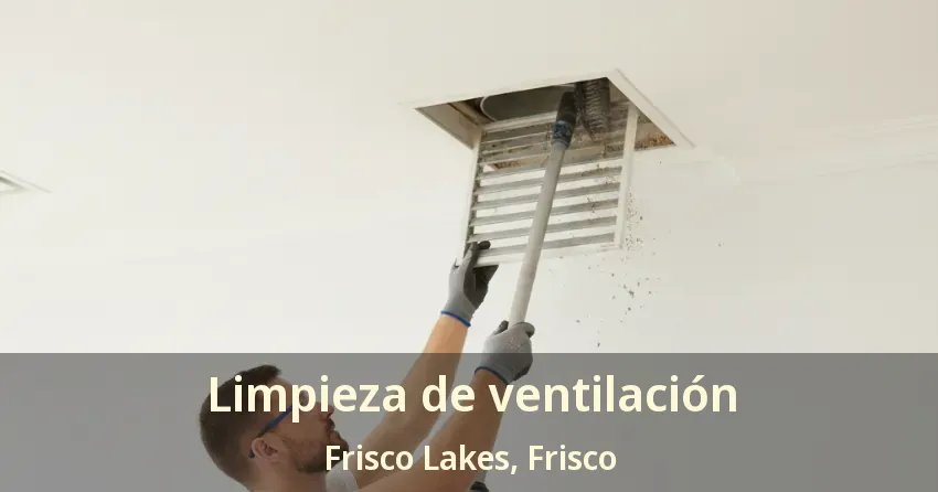 Limpieza de ventilación Frisco Lakes, Frisco - TX
