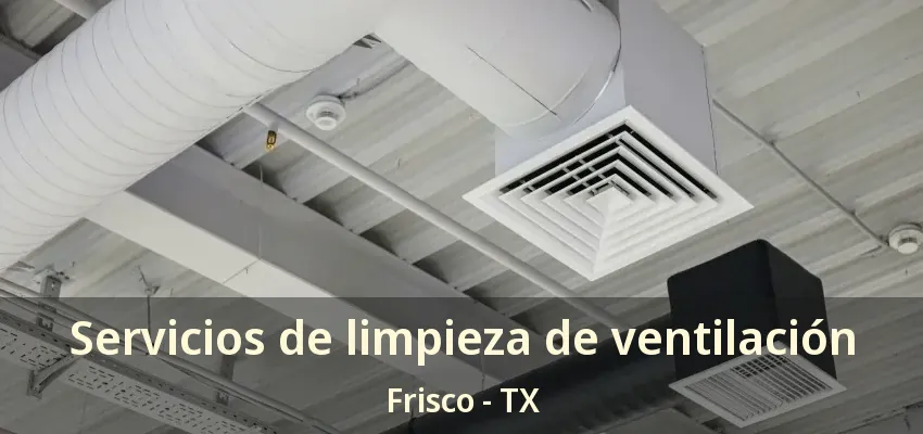 Servicios de limpieza de ventilación Frisco - TX Servicios de limpieza de ventilación Frisco - TX