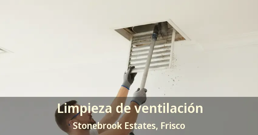 Limpieza de ventilación Stonebrook Estates, Frisco - TX Limpieza de ventilación Stonebrook Estates, Frisco - TX