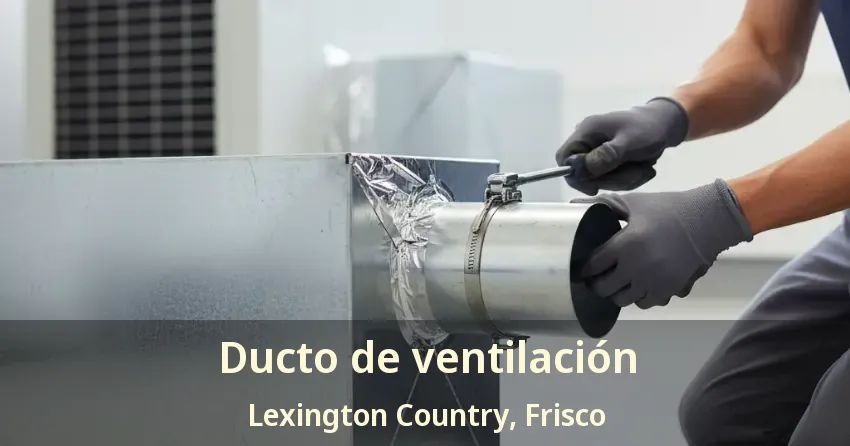 Ducto de ventilación Lexington Country, Frisco - TX