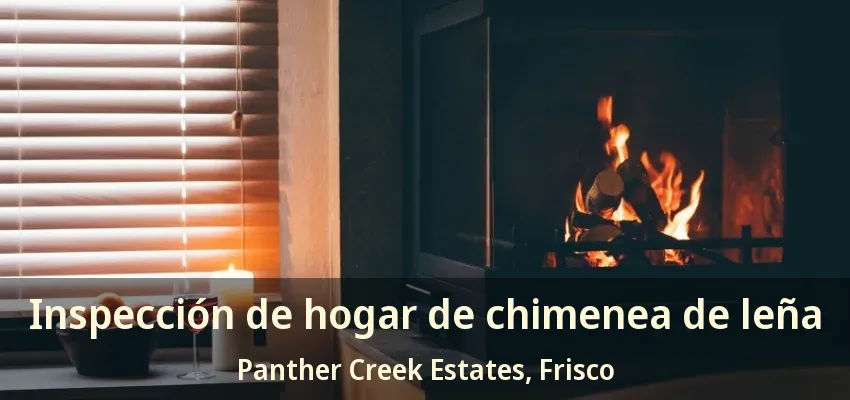 Inspección de hogar de chimenea de leña Panther Creek Estates, Frisco - TX Inspección de hogar de chimenea de leña Panther Creek Estates, Frisco - TX