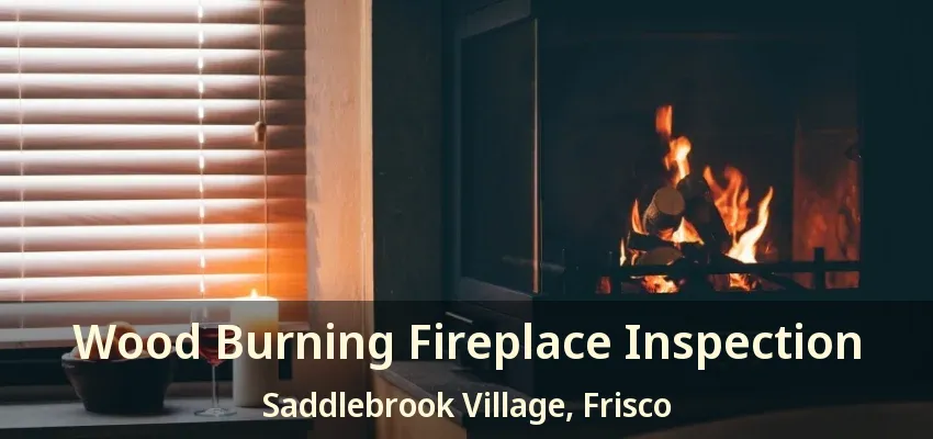 Wood Burning Fireplace Inspection Saddlebrook Village, Frisco - TX