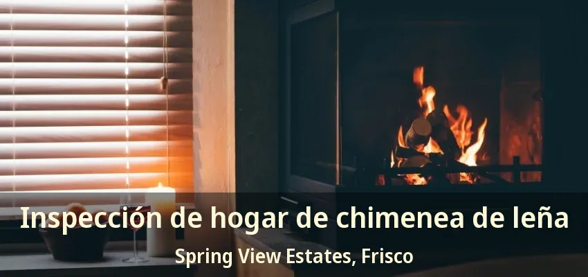 Inspección de hogar de chimenea de leña Spring View Estates, Frisco - TX Inspección de hogar de chimenea de leña Spring View Estates, Frisco - TX