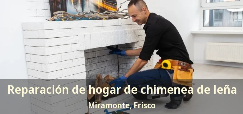 Reparación de hogar de chimenea de leña Miramonte, Frisco - TX
