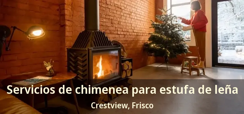 Servicios de chimenea para estufa de leña Crestview, Frisco - TX Servicios de chimenea para estufa de leña Crestview, Frisco - TX
